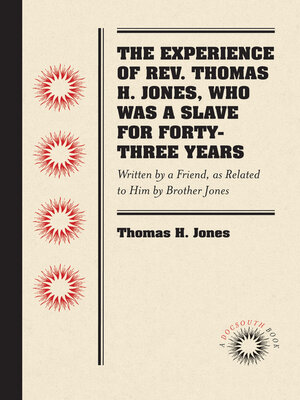 cover image of The Experience of Rev. Thomas H. Jones, Who Was a Slave for Forty-Three Years